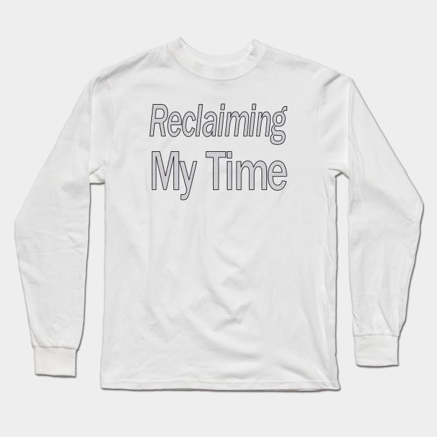 Reclaiming My Time Long Sleeve T-Shirt by Jan4insight TeeStore